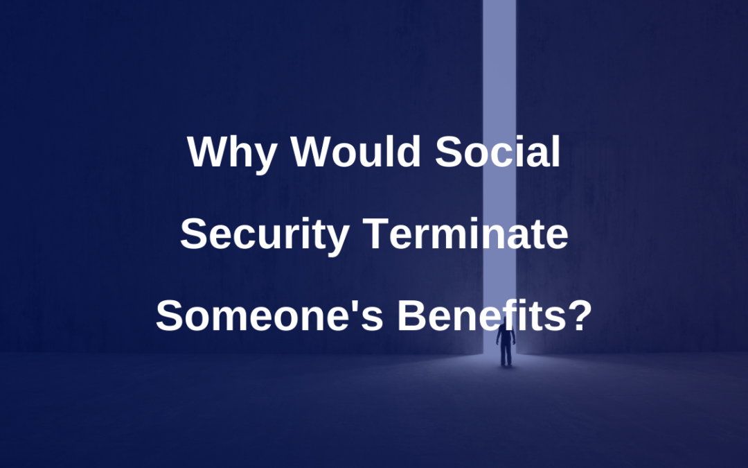 Why would Social Security terminate someone’s benefits?