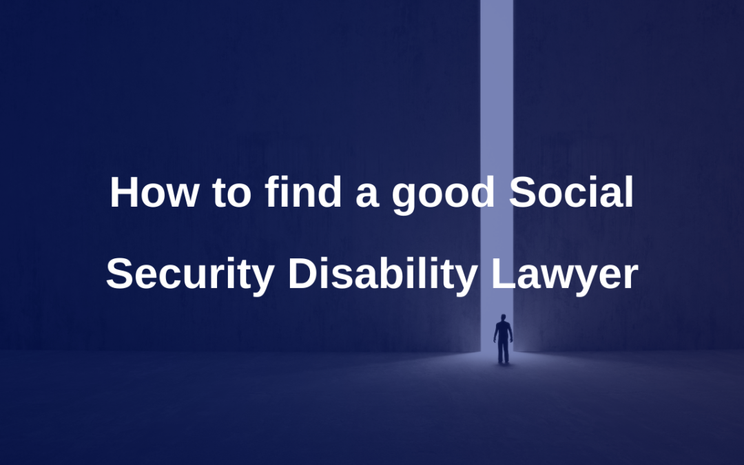 How to find a good Social Security Disability Lawyer