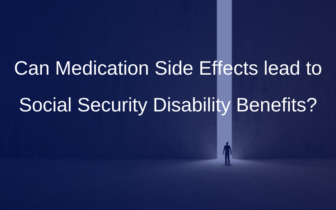Can Medication Side Effects lead to Social Security Disability Benefits?