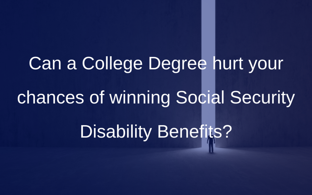 Can a College Degree hurt your chances of winning Social Security Disability Benefits?