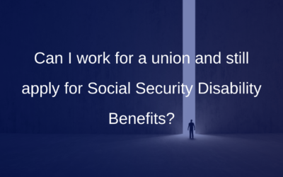 Can I work for a union and still apply for Social Security Disability Benefits?